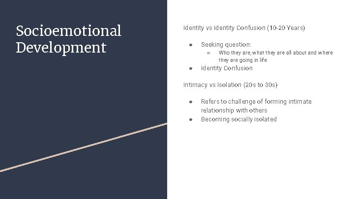 Socioemotional Development Identity vs Identity Confusion (10 -20 Years) ● Seeking question: ○ ●