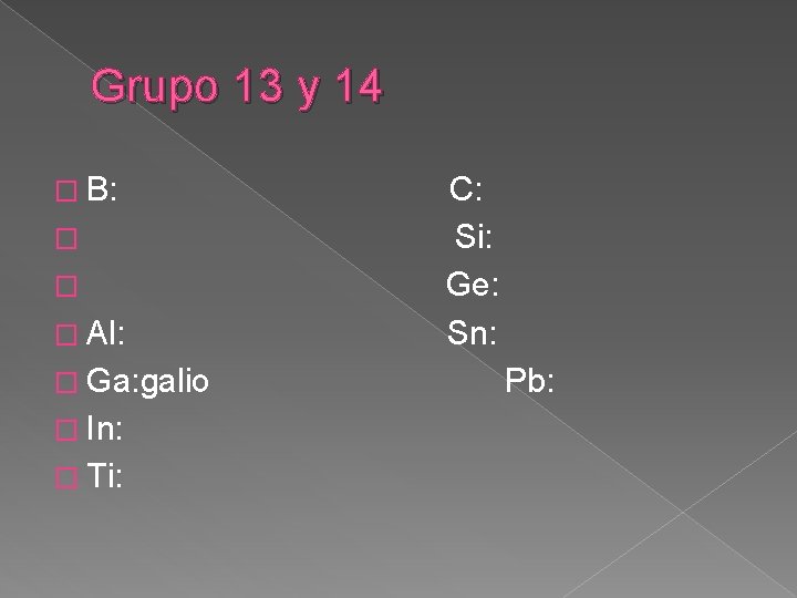 Grupo 13 y 14 � B: � � � Al: � Ga: galio �