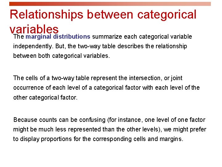 Relationships between categorical variables The marginal distributions summarize each categorical variable independently. But, the Relationships between categorical variables The marginal distributions summarize each categorical variable independently. But, the