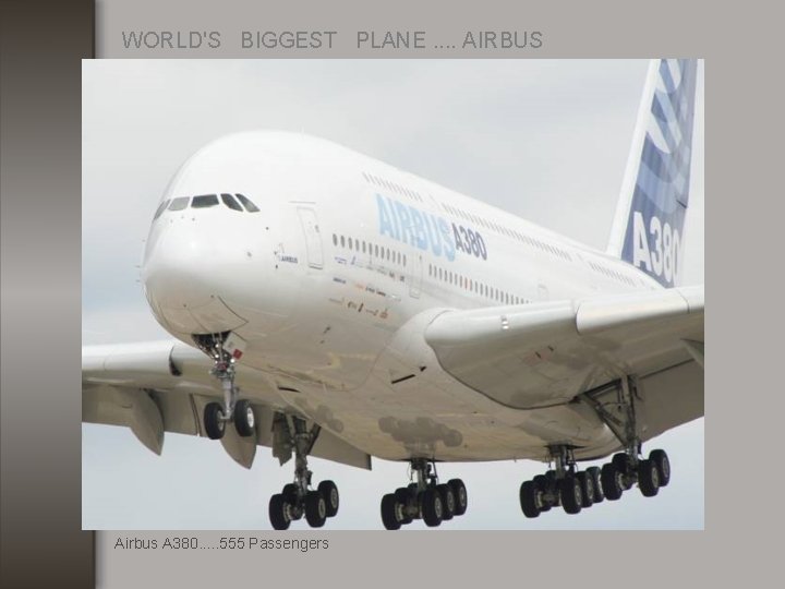 WORLD'S BIGGEST PLANE. . AIRBUS Airbus A 380. . . 555 Passengers 