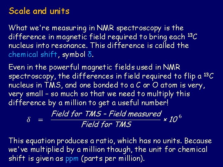 Scale and units What we're measuring in NMR spectroscopy is the difference in magnetic