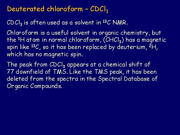 Deuterated chloroform – CDCl 3 is often used as a solvent in 13 C