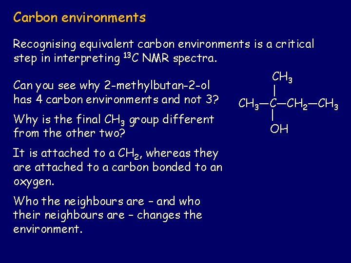 Carbon environments Recognising equivalent carbon environments is a critical step in interpreting 13 C