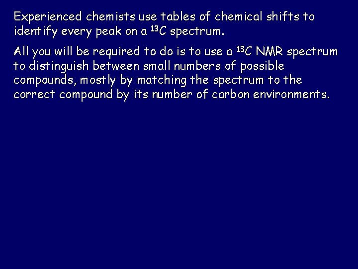 Experienced chemists use tables of chemical shifts to identify every peak on a 13