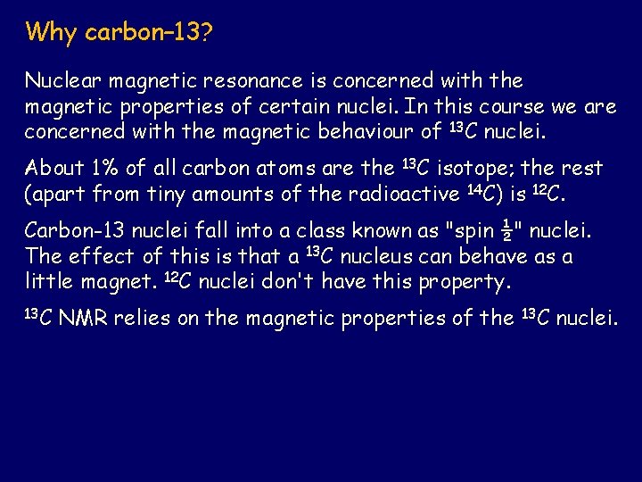 Why carbon– 13? Nuclear magnetic resonance is concerned with the magnetic properties of certain