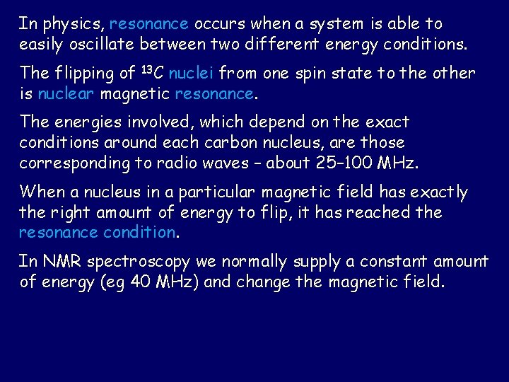 In physics, resonance occurs when a system is able to easily oscillate between two