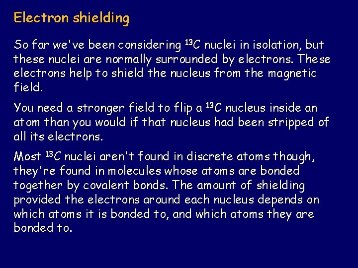 Electron shielding So far we've been considering 13 C nuclei in isolation, but these