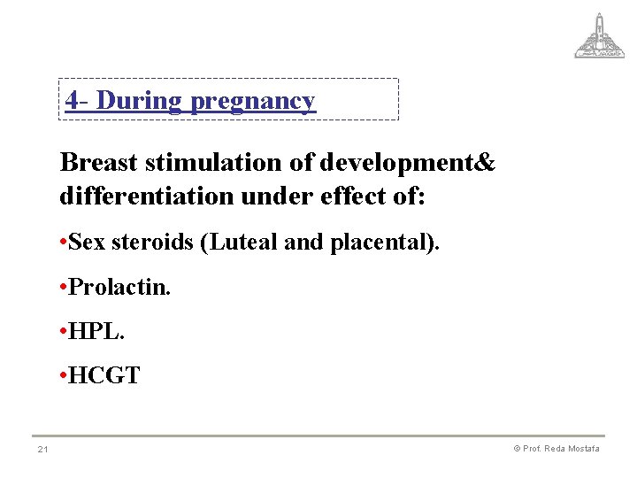 4 - During pregnancy Breast stimulation of development& differentiation under effect of: • Sex