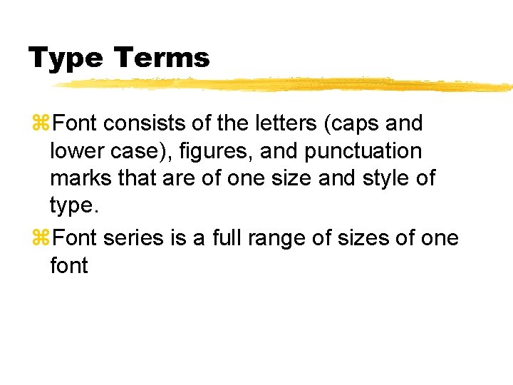 Type Terms z. Font consists of the letters (caps and lower case), figures, and