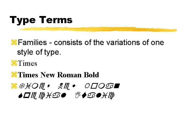 Type Terms z. Families - consists of the variations of one style of type.