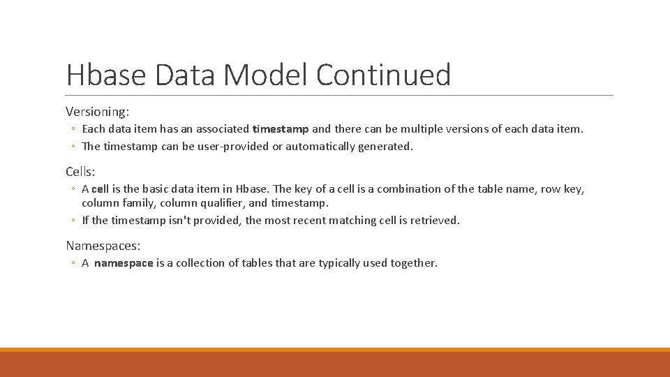 Hbase Data Model Continued Versioning: ◦ Each data item has an associated timestamp and Hbase Data Model Continued Versioning: ◦ Each data item has an associated timestamp and