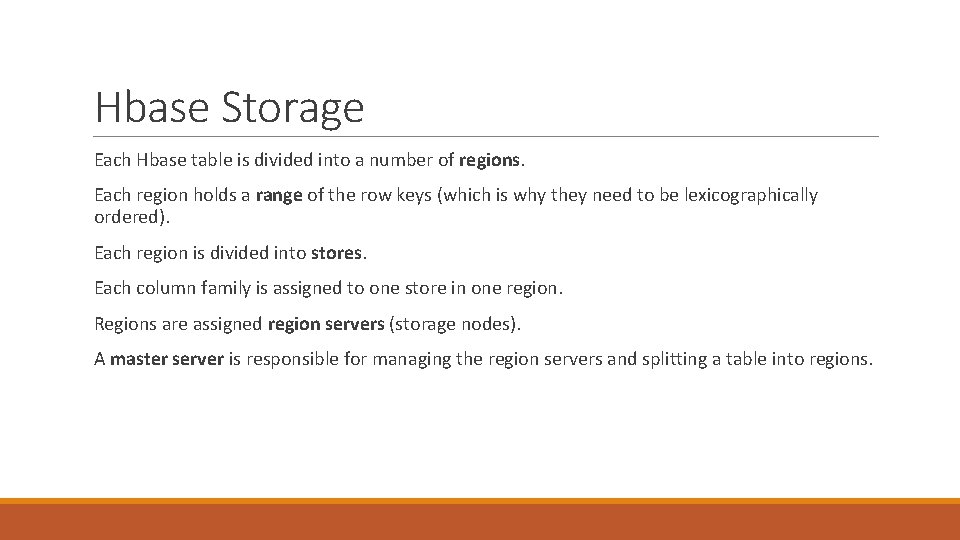 Hbase Storage Each Hbase table is divided into a number of regions. Each region Hbase Storage Each Hbase table is divided into a number of regions. Each region
