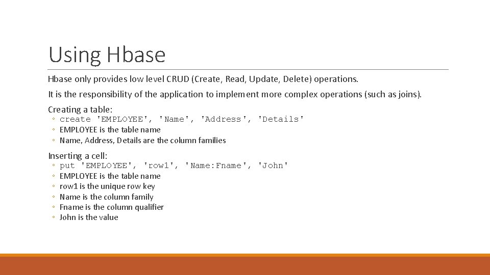 Using Hbase only provides low level CRUD (Create, Read, Update, Delete) operations. It is Using Hbase only provides low level CRUD (Create, Read, Update, Delete) operations. It is