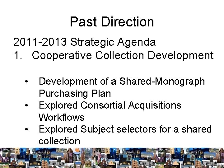 Past Direction 2011 -2013 Strategic Agenda 1. Cooperative Collection Development • • • Development