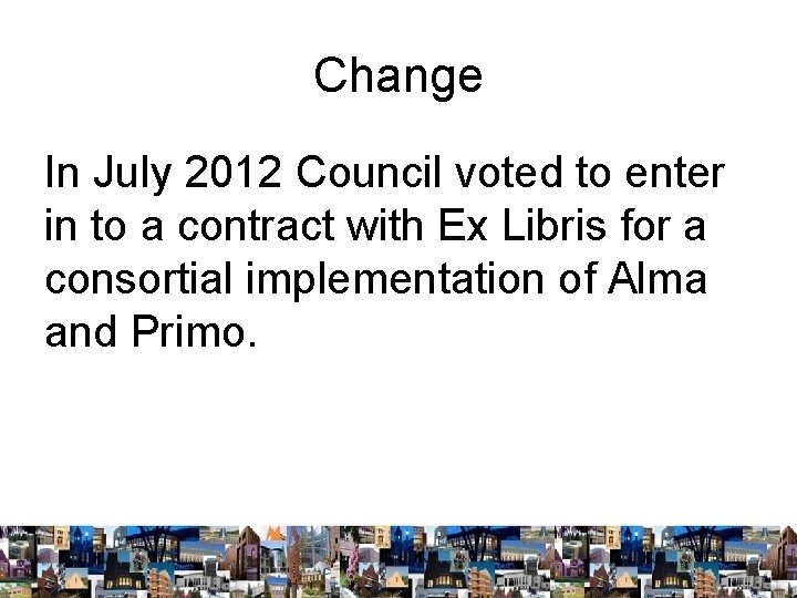 Change In July 2012 Council voted to enter in to a contract with Ex