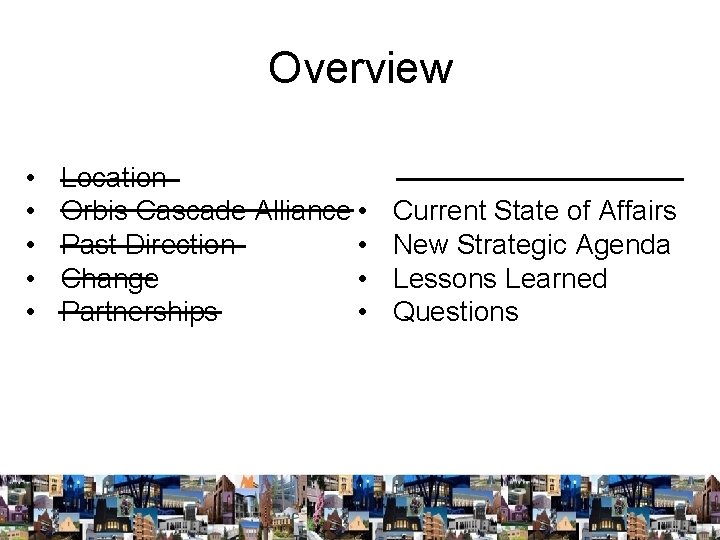 Overview • • • Location Orbis Cascade Alliance • • Past Direction • Change