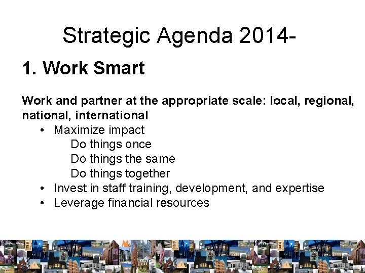 Strategic Agenda 20141. Work Smart Work and partner at the appropriate scale: local, regional,