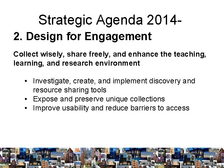 Strategic Agenda 20142. Design for Engagement Collect wisely, share freely, and enhance the teaching,