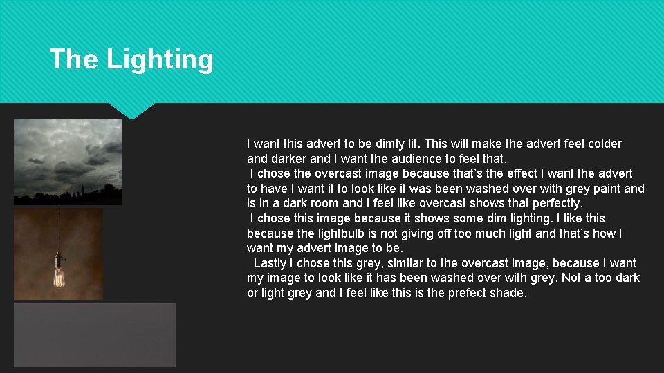 The Lighting I want this advert to be dimly lit. This will make the