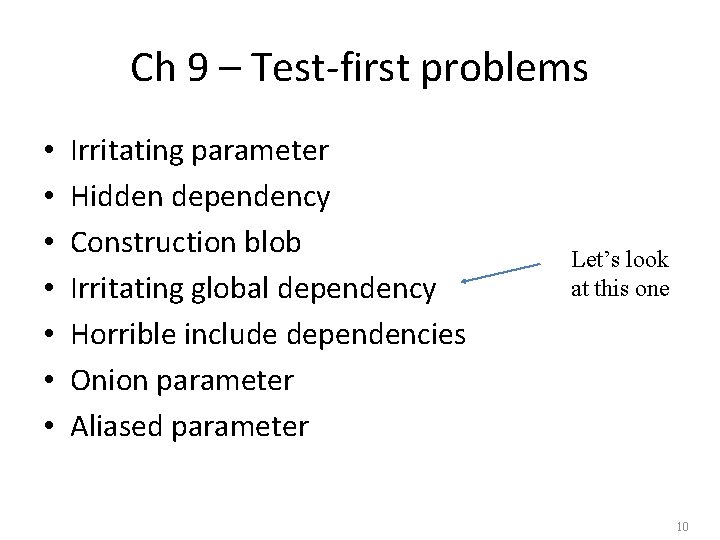 Ch 9 – Test-first problems • • Irritating parameter Hidden dependency Construction blob Irritating