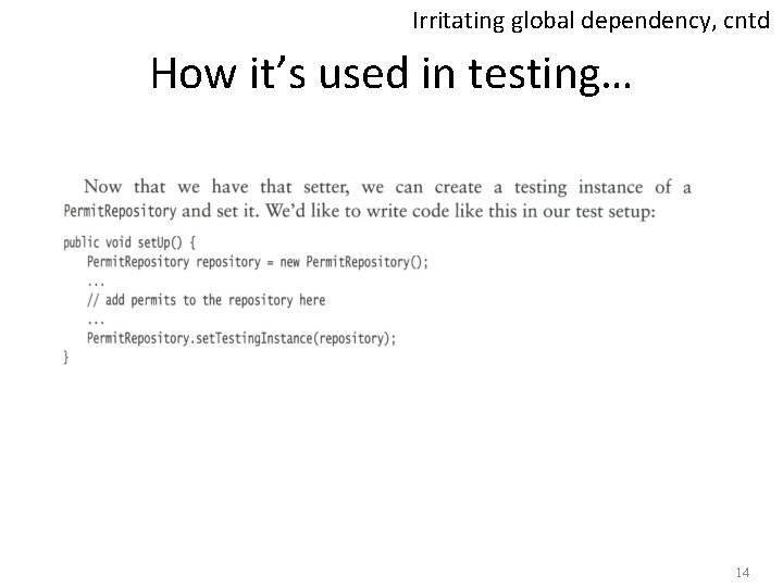 Irritating global dependency, cntd How it’s used in testing… 14 