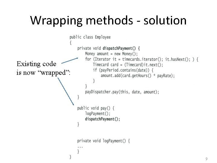 Wrapping methods - solution Existing code is now “wrapped”: 9 