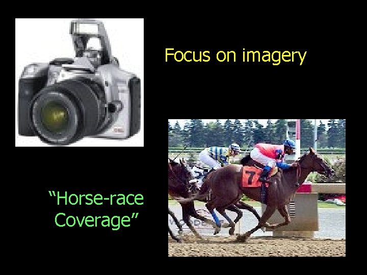 Focus on imagery “Horse-race Coverage” 
