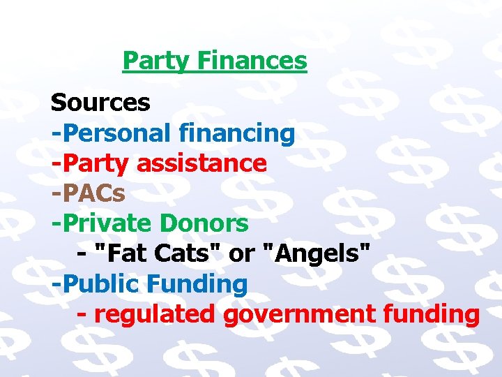 Party Finances Sources -Personal financing -Party assistance -PACs -Private Donors - "Fat Cats" or
