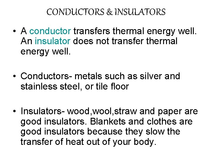 CONDUCTORS & INSULATORS • A conductor transfers thermal energy well. An insulator does not