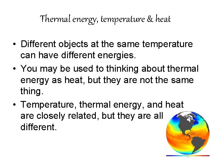Thermal energy, temperature & heat • Different objects at the same temperature can have