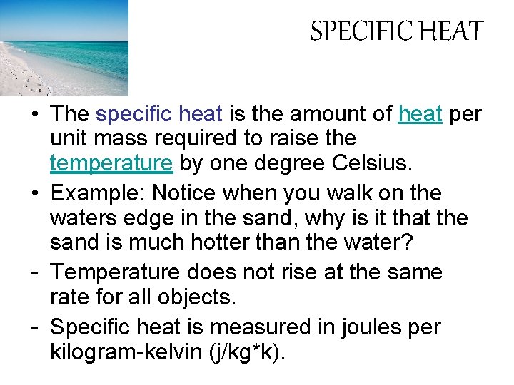 SPECIFIC HEAT • The specific heat is the amount of heat per unit mass