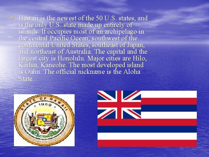  • Hawaii is the newest of the 50 U. S. states, and is