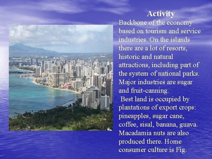 Activity Backbone of the economy based on tourism and service industries. On the islands