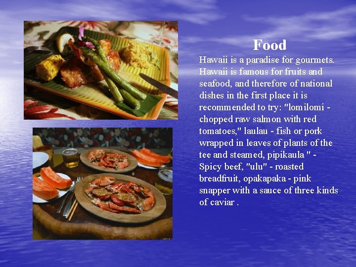 Food Hawaii is a paradise for gourmets. Hawaii is famous for fruits and seafood,