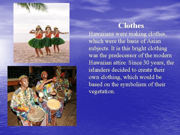 Clothes Hawaiians were making clothes, which were the basis of Asian subjects. It is