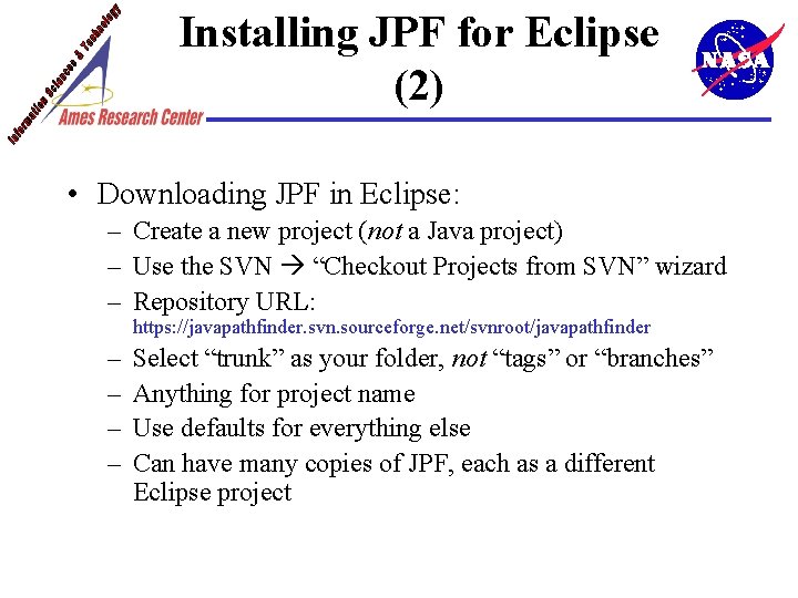 Installing JPF for Eclipse (2) • Downloading JPF in Eclipse: – Create a new