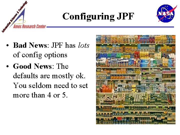 Configuring JPF • Bad News: JPF has lots of config options • Good News: