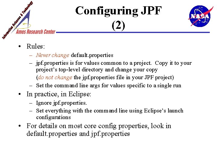 Configuring JPF (2) • Rules: – Never change default. properties – jpf. properties is