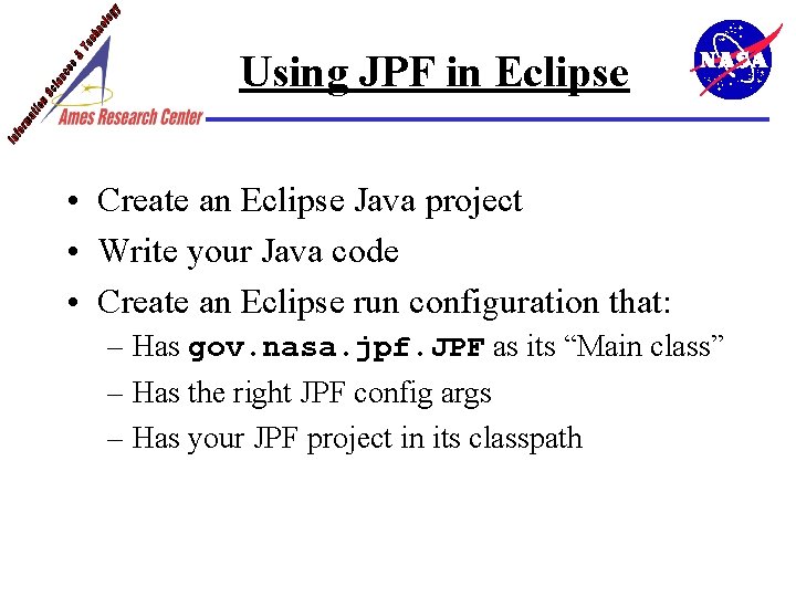Using JPF in Eclipse • Create an Eclipse Java project • Write your Java