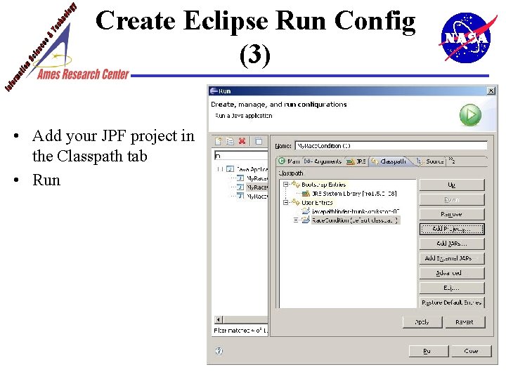 Create Eclipse Run Config (3) • Add your JPF project in the Classpath tab