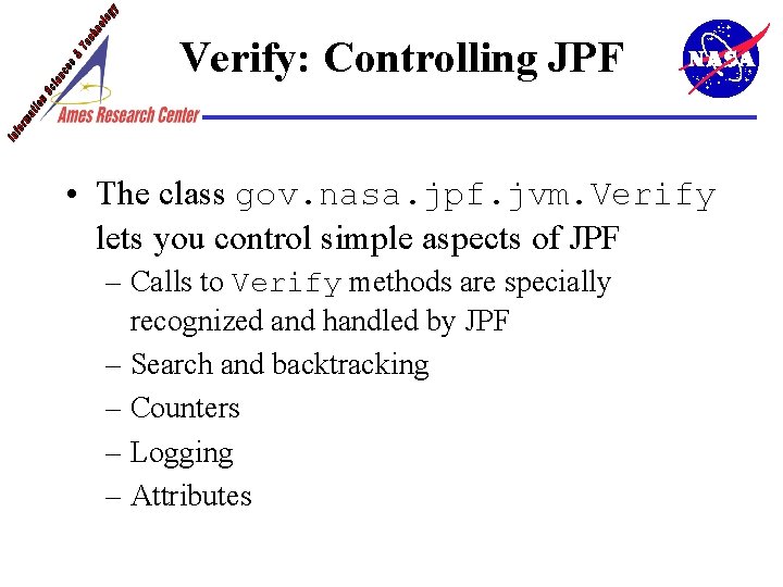 Verify: Controlling JPF • The class gov. nasa. jpf. jvm. Verify lets you control