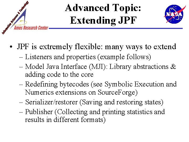 Advanced Topic: Extending JPF • JPF is extremely flexible: many ways to extend –