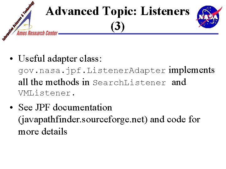 Advanced Topic: Listeners (3) • Useful adapter class: gov. nasa. jpf. Listener. Adapter implements