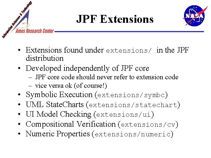 JPF Extensions • Extensions found under extensions/ in the JPF distribution • Developed independently