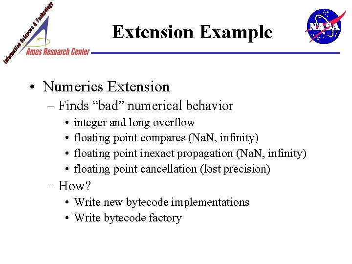 Extension Example • Numerics Extension – Finds “bad” numerical behavior • • integer and