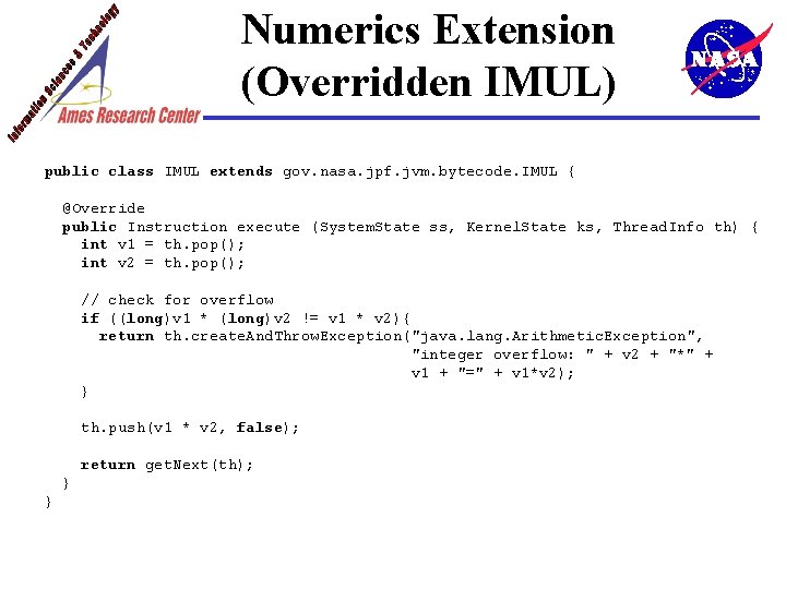 Numerics Extension (Overridden IMUL) public class IMUL extends gov. nasa. jpf. jvm. bytecode. IMUL