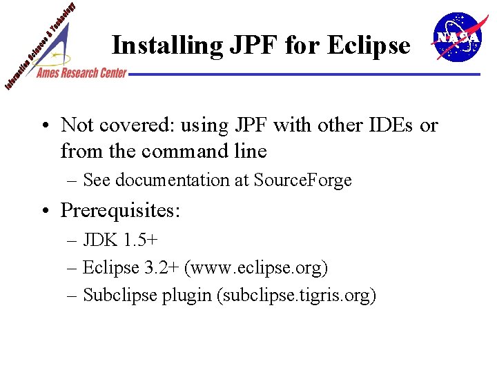 Installing JPF for Eclipse • Not covered: using JPF with other IDEs or from