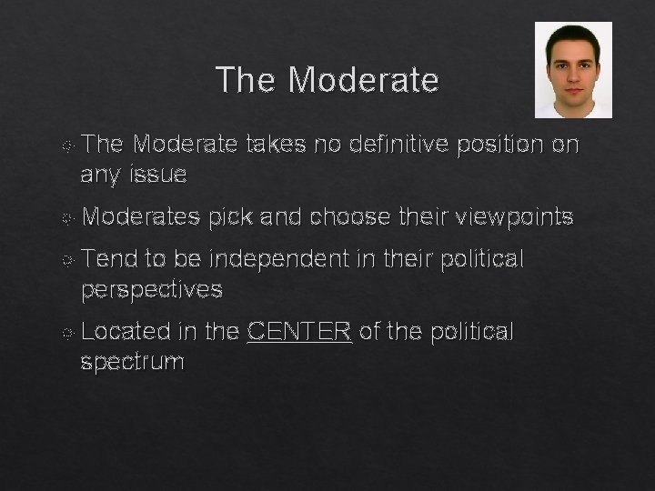 The Moderate takes no definitive position on any issue Moderates pick and choose their