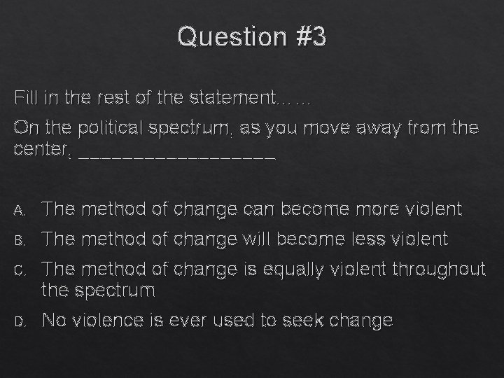Question #3 Fill in the rest of the statement…… On the political spectrum, as