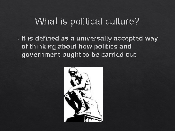 What is political culture? It is defined as a universally accepted way of thinking